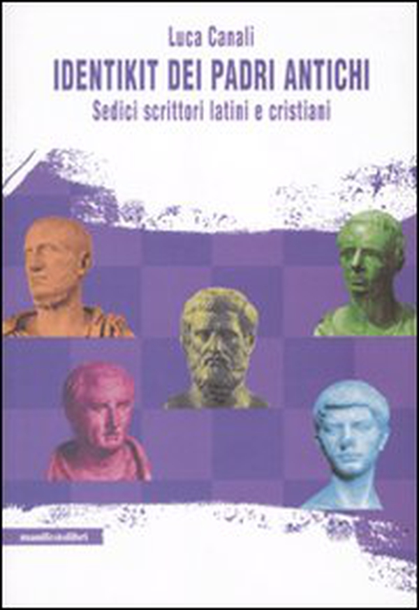 Identikit dei padri antichi. Sedici scrittori latini e cristiani - Librerie.coop Identikit dei padri antichi. Sedici scrittori latini e cristiani - Librerie.coop