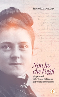Non ho che l'oggi. 365 pensieri di S.Teresa di Lisieux per vivere il quotidiano - Librerie.coop Non ho che l'oggi. 365 pensieri di S.Teresa di Lisieux per vivere il quotidiano - Librerie.coop
