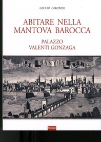 Abitare nella Mantova barocca. Palazzo Valenti Gonzaga - Librerie.coop