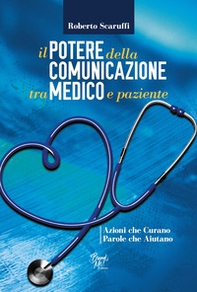 Il potere della comunicazione tra medico e paziente. Azioni che curano. Parole che aiutano - Librerie.coop