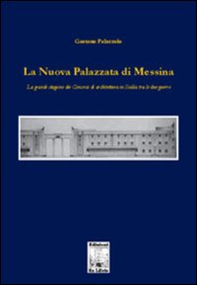 La nuova palazzata di Messina. La grande stagione dei concorsi di architettura in Sicilia tra le due guerre - Librerie.coop