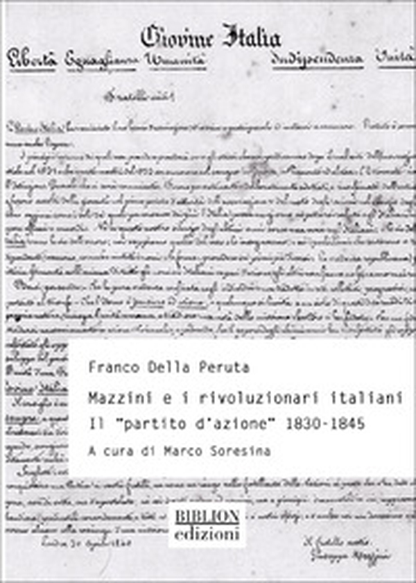 Mazzini e rivoluzionari italiani. Il «Partito d'azione» (1830-1845) - Librerie.coop Mazzini e rivoluzionari italiani. Il «Partito d'azione» (1830-1845) - Librerie.coop