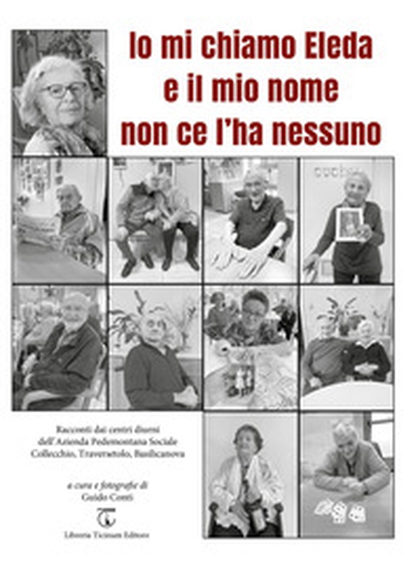 Io mi chiamo Eleda e il mio nome non ce l'ha nessuno. Racconti dai centri diurni dell'Azienda Pedemontana Sociale Collecchio, Traversetolo, Basilicanova - Librerie.coop Io mi chiamo Eleda e il mio nome non ce l'ha nessuno. Racconti dai centri diurni dell'Azienda Pedemontana Sociale Collecchio, Traversetolo, Basilicanova - Librerie.coop