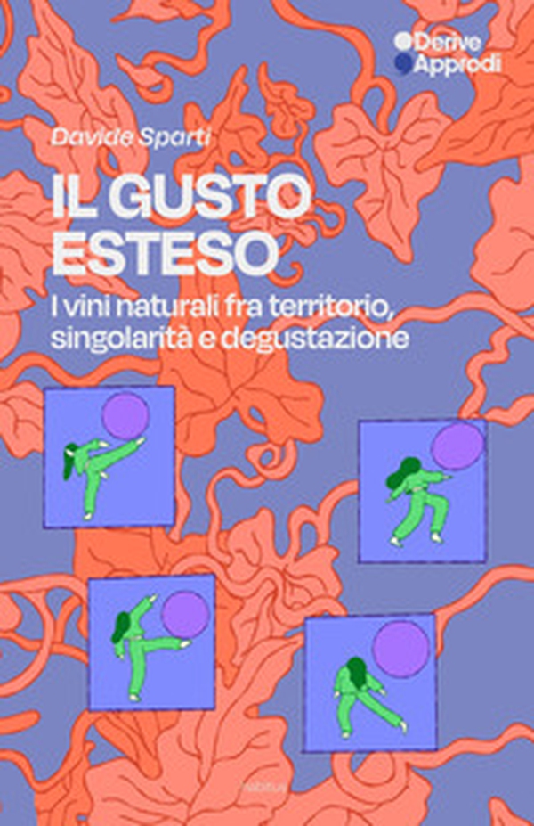 Il gusto esteso. I vini naturali tra territorio, singolarità e degustazione - Librerie.coop