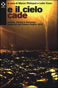 E il cielo cade. Poesia, musica e dissenso materiali dal Premio Dubito 2015 - Librerie.coop