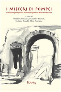 I misteri di Pompei. Antichità pompeiane nell'immaginario della modernità - Librerie.coop