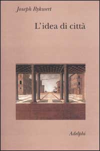 L'idea di città. Antropologia della forma urbana nel mondo antico - Librerie.coop