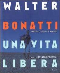 Walter Bonatti. Una vita libera - Librerie.coop