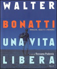 Walter Bonatti. Una vita libera - Librerie.coop