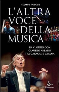L'altra voce della musica. Il viaggio con Claudio Abbado tra Caracas e l'Avana - Librerie.coop L'altra voce della musica. Il viaggio con Claudio Abbado tra Caracas e l'Avana - Librerie.coop