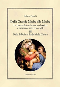 Dalla grande madre alla madre. La maternità nel mondo classico e cristiano: miti e modelli - Librerie.coop