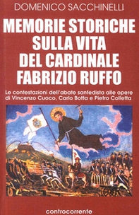 Memorie storiche sulla vita del cardinale Fabrizio Ruffo. Le contestazioni dell'abate sanfedista alle opere di Vincenzo Cuoco, Carlo Botta e Pietro Colletta - Librerie.coop