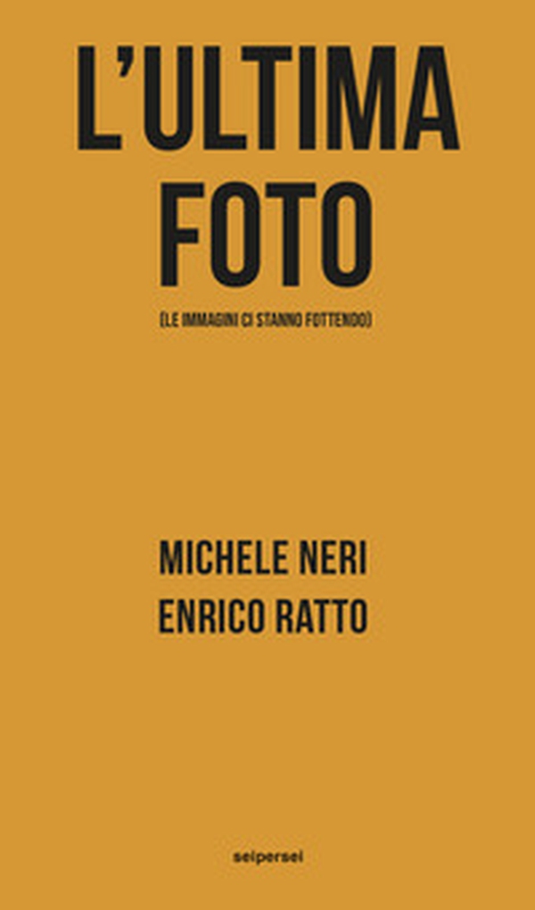 L'ultima foto (le immagini ci stanno fottendo) - Librerie.coop L'ultima foto (le immagini ci stanno fottendo) - Librerie.coop