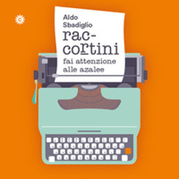 Raccortini. Fai attenzione alle azalee - Librerie.coop Raccortini. Fai attenzione alle azalee - Librerie.coop