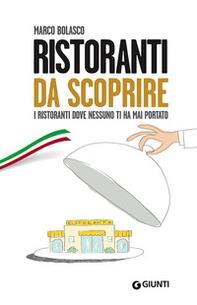 Ristoranti da scoprire. I ristoranti dove nessuno ti ha mai portato - Librerie.coop Ristoranti da scoprire. I ristoranti dove nessuno ti ha mai portato - Librerie.coop
