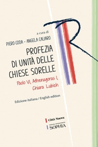 Profezia di unità delle Chiese sorelle. Paolo VI, Athenagoras I, Chiara Lubich - Librerie.coop