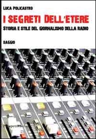 I segreti dell'etere. Storia e stile del giornalismo della radio - Librerie.coop I segreti dell'etere. Storia e stile del giornalismo della radio - Librerie.coop