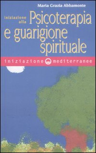 Iniziazione alla psicoterapia e guarigione spirituale - Librerie.coop
