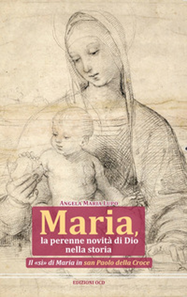 Maria, la perenne novità di Dio nella storia. Il «sì» di Maria in san Paolo della Croce - Librerie.coop Maria, la perenne novità di Dio nella storia. Il «sì» di Maria in san Paolo della Croce - Librerie.coop