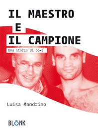 Il maestro e il campione. Una storia di boxe - Librerie.coop