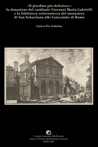 «Il giardino più delizioso»: la donazione del cardinale Giovanni Maria Gabrielli e la biblioteca settecentesca del monastero di San Sebastiano alle catacombe di Roma - Librerie.coop