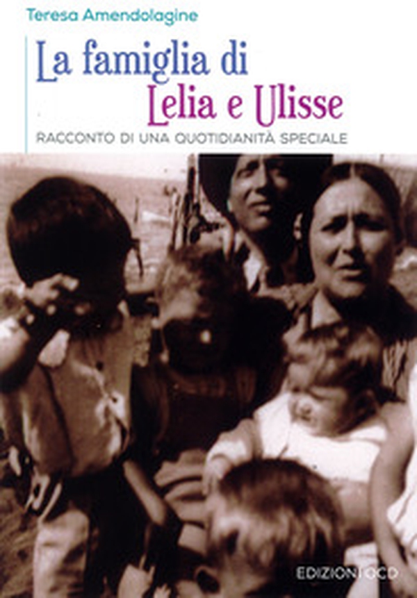 La famiglia di Lelia e Ulisse. Racconto di una quotidianità speciale - Librerie.coop La famiglia di Lelia e Ulisse. Racconto di una quotidianità speciale - Librerie.coop