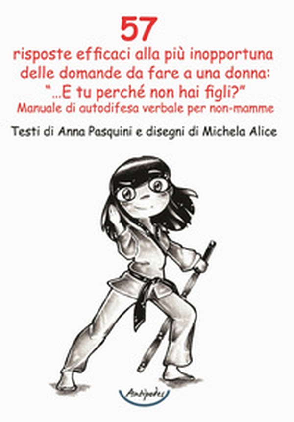 57 risposte efficaci alla più inopportuna delle domande da fare a una donna: «...E tu perché non hai figli?». Manuale di autodifesa verbale per non-mamme - Librerie.coop 57 risposte efficaci alla più inopportuna delle domande da fare a una donna: «...E tu perché non hai figli?». Manuale di autodifesa verbale per non-mamme - Librerie.coop