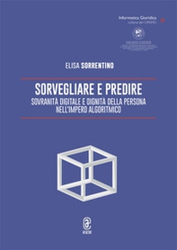 Sorvegliare e predire. Sovranità digitale e dignità della persona nell'Impero algoritmico - Librerie.coop