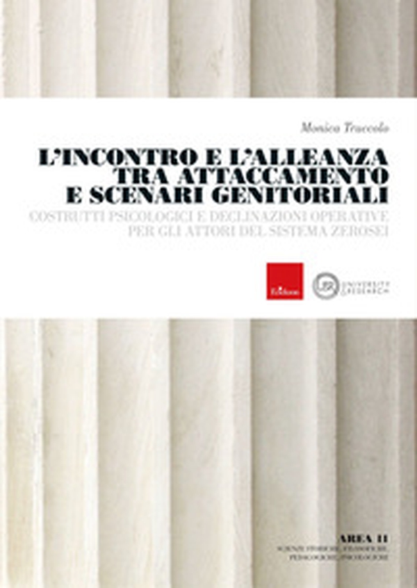 L'incontro e l'alleanza tra attaccamento e scenari genitoriali. Costrutti psicologici e declinazioni operative per gli attori del sistema zerosei - Librerie.coop