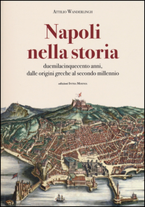 Napoli nella storia. Duemilacinquecento anni, dalle origini greche al secondo millennio - Librerie.coop Napoli nella storia. Duemilacinquecento anni, dalle origini greche al secondo millennio - Librerie.coop