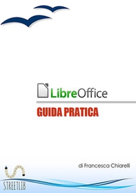 LibreOffice. Guida pratica - Librerie.coop LibreOffice. Guida pratica - Librerie.coop