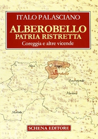 Alberobello patria ristretta. Coreggia e altre vicende - Librerie.coop