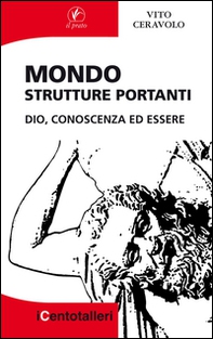 Mondo. Strutture portanti. Dio, conoscenza ed essere - Librerie.coop