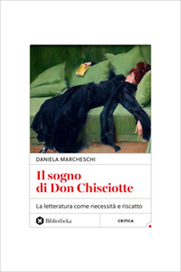 Il sogno di Don Chisciotte. La letteratura come necessità e riscatto - Librerie.coop Il sogno di Don Chisciotte. La letteratura come necessità e riscatto - Librerie.coop