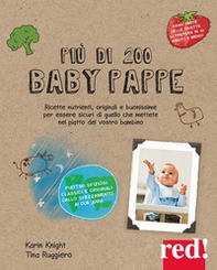 Più di 200 baby pappe. Ricette nutrienti, originali e buonissime per essere sicuri di quello che mettete nel piatto del vostro bambino - Librerie.coop