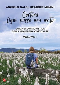 Cortona. Ogni passo una meta. Guida escursionistica della montagna cortonese - Vol. 2 - Librerie.coop
