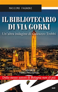 Il bibliotecario di via Gorki. Un'altra indagine di Galeazzo Trebbi - Librerie.coop Il bibliotecario di via Gorki. Un'altra indagine di Galeazzo Trebbi - Librerie.coop