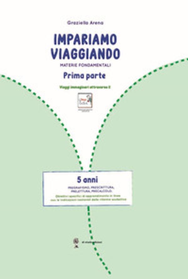 Imparare viaggiando. Materie fondamentali. Pregrafismo, prescrittura, prelettura, precalcolo. 5 anni - Librerie.coop Imparare viaggiando. Materie fondamentali. Pregrafismo, prescrittura, prelettura, precalcolo. 5 anni - Librerie.coop