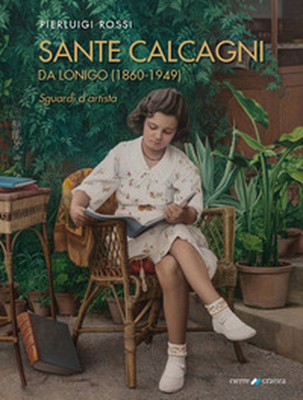 Sante Calcagni da Lonigo (1860-1949). Sguardi d'artista - Librerie.coop