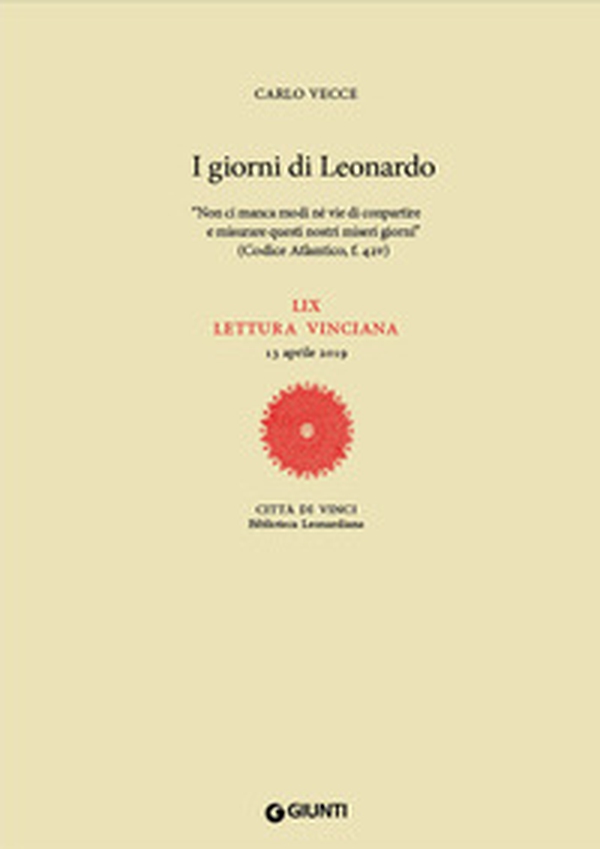I giorni di Leonardo. «Non ci manca modi né vie di conpartire e misurare questi nostri miseri giorni» (Codice Atlantico, f. 42v). LIX lettura vinciana - Librerie.coop I giorni di Leonardo. «Non ci manca modi né vie di conpartire e misurare questi nostri miseri giorni» (Codice Atlantico, f. 42v). LIX lettura vinciana - Librerie.coop