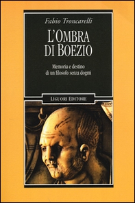 L'ombra di Boezio. Memoria e destino di un filosofo senza dogmi - Librerie.coop L'ombra di Boezio. Memoria e destino di un filosofo senza dogmi - Librerie.coop