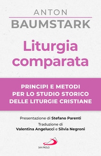 Liturgia comparata. Principi e metodi per lo studio storico delle liturgie cristiane - Librerie.coop