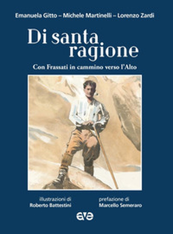Di santa ragione con Frassati in cammino verso l'alto - Librerie.coop Di santa ragione con Frassati in cammino verso l'alto - Librerie.coop