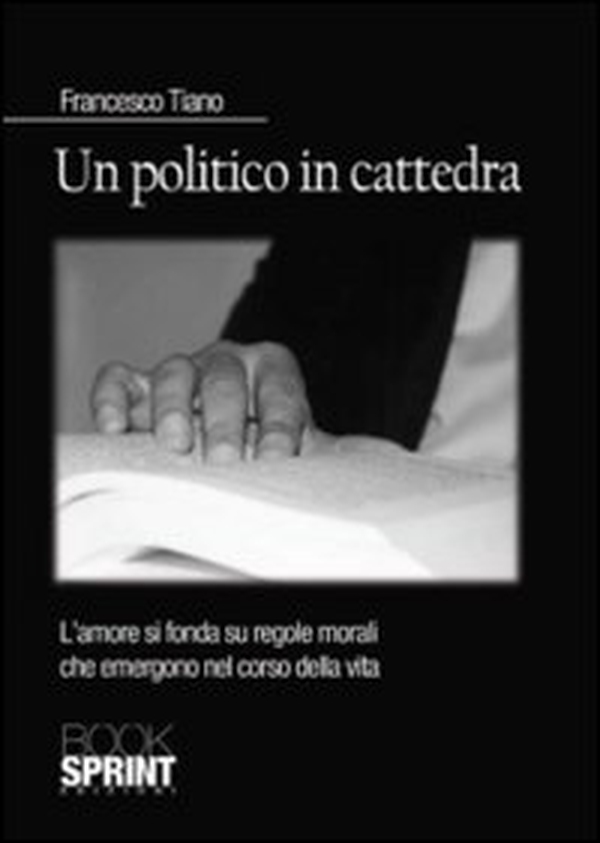 Un politico in cattedra. L'amore si fonda su regole morali che emergono nel corso della vita - Librerie.coop Un politico in cattedra. L'amore si fonda su regole morali che emergono nel corso della vita - Librerie.coop