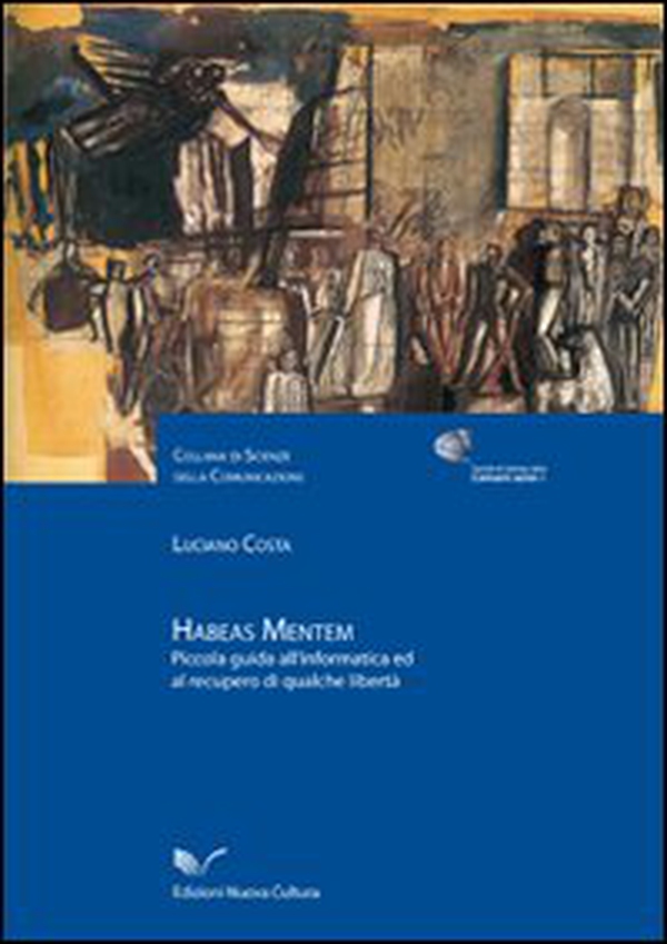 Habeas mentem. Piccola guida all'informatica ed al recupero di qualche libertà - Librerie.coop Habeas mentem. Piccola guida all'informatica ed al recupero di qualche libertà - Librerie.coop