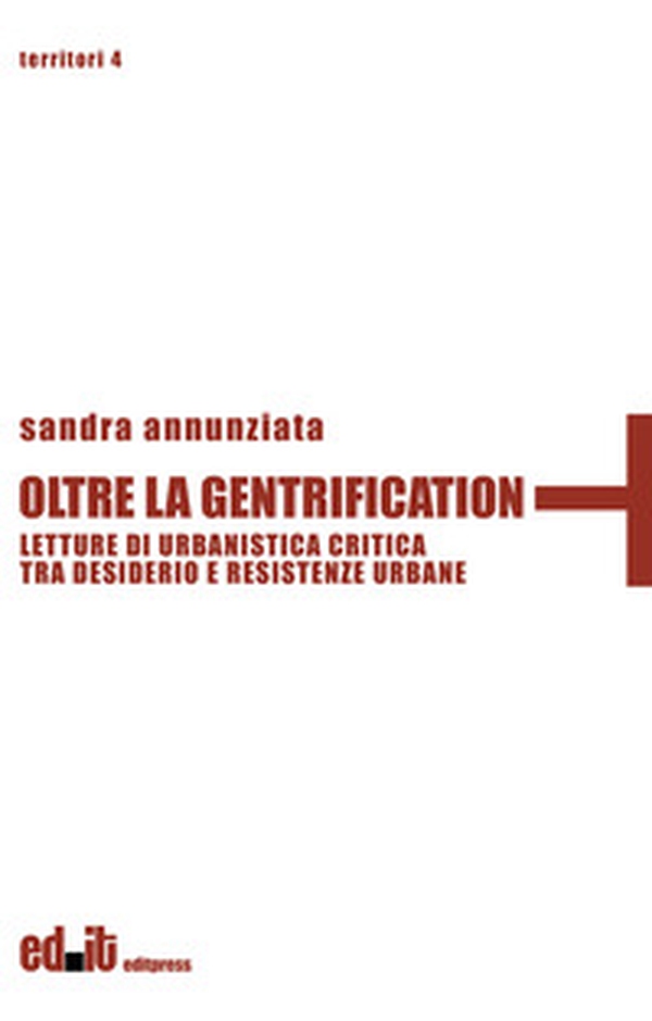 Oltre la gentrification. Letture di urbanistica critica tra desiderio e resistenze urbane - Librerie.coop Oltre la gentrification. Letture di urbanistica critica tra desiderio e resistenze urbane - Librerie.coop