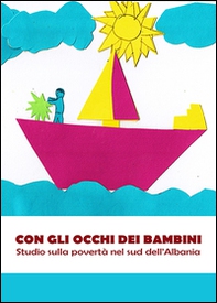 Con gli occhi dei bambini. Studio sulla povertà nel sud dell'Albania - Librerie.coop
