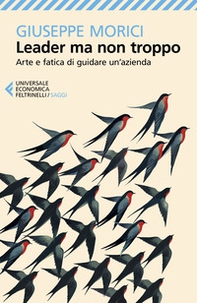 Leader ma non troppo. Arte e fatica di guidare un'azienda - Librerie.coop Leader ma non troppo. Arte e fatica di guidare un'azienda - Librerie.coop