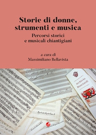Storie di donne, strumenti e musica. Percorsi storici e musicali chiantigiani - Librerie.coop