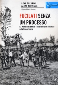 Fucilati senza processo. Il «Memoriale Tommasi» sulle esecuzioni sommarie nella Grande Guerra - Librerie.coop Fucilati senza processo. Il «Memoriale Tommasi» sulle esecuzioni sommarie nella Grande Guerra - Librerie.coop